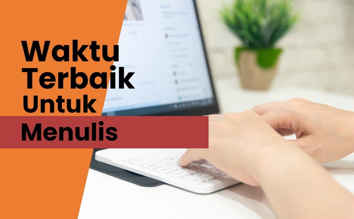 Waktu Terbaik Untuk Menulis, Anda Termasuk yang Mana?