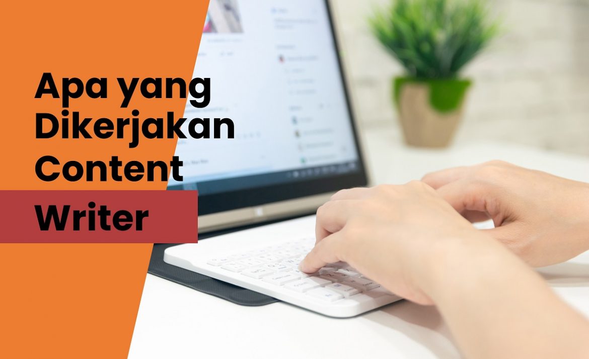 Apa yang Dikerjakan Content Writer?