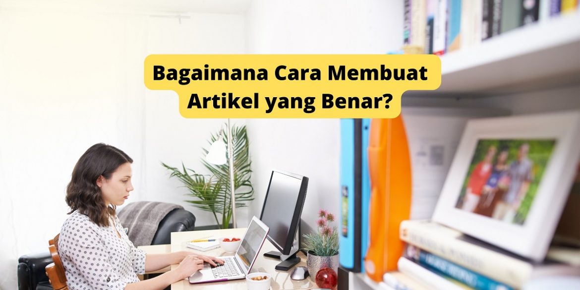 Bagaimana Cara Membuat Artikel yang Benar?