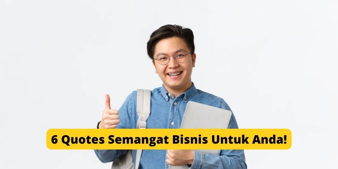 6 Quotes Semangat Bisnis Untuk Anda!