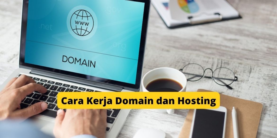 Cara Kerja Domain dan Hosting yang Perlu Anda Tahu!