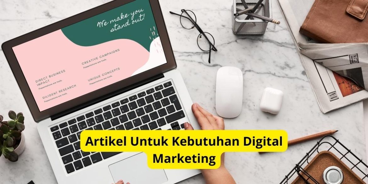 Artikel Untuk Kebutuhan Digital Marketing, Seperti Apa Itu?