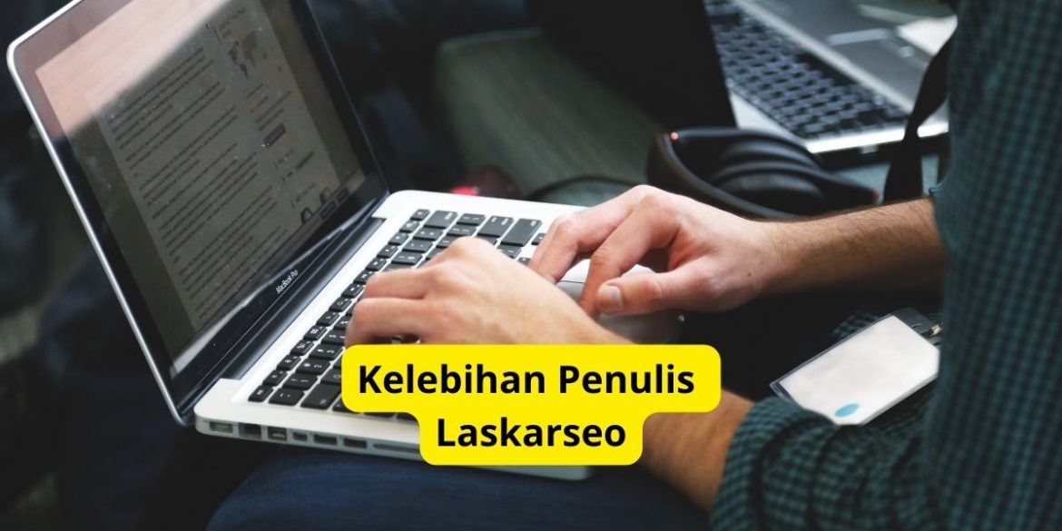 Kelebihan Penulis Laskarseo, Profesional dan Berpengalaman!