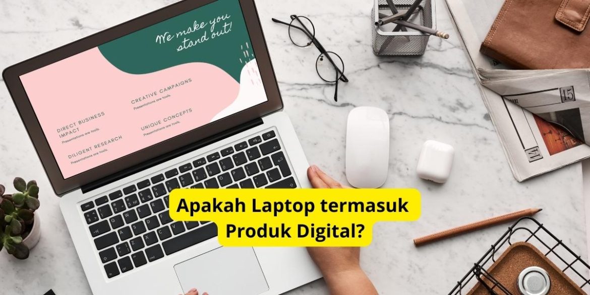 Apakah Laptop Termasuk Produk Digital?
