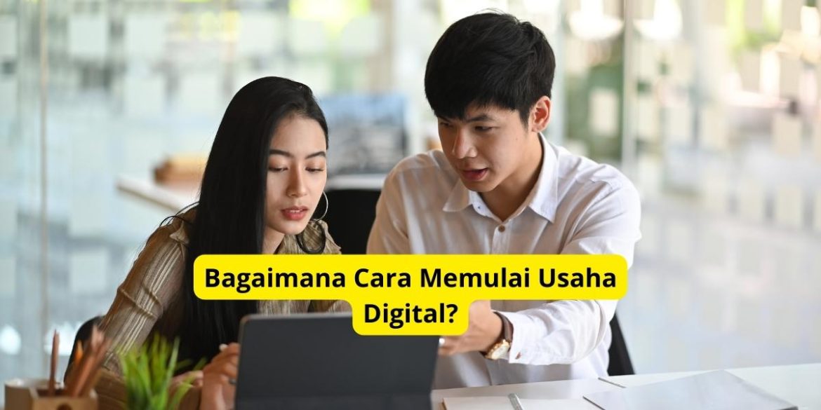 Bagaimana Cara Memulai Usaha Digital?