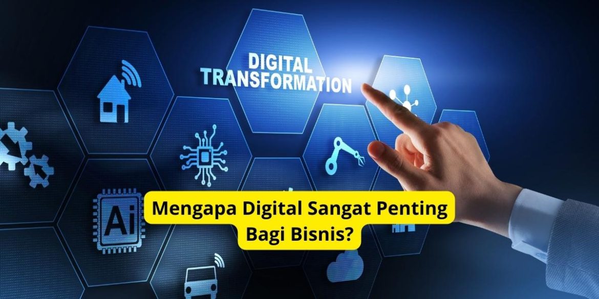 Mengapa Digital Sangat Penting Bagi Bisnis?