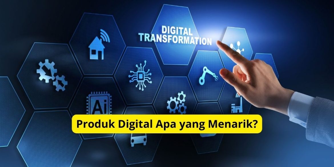 Produk Digital Apa yang Menarik?