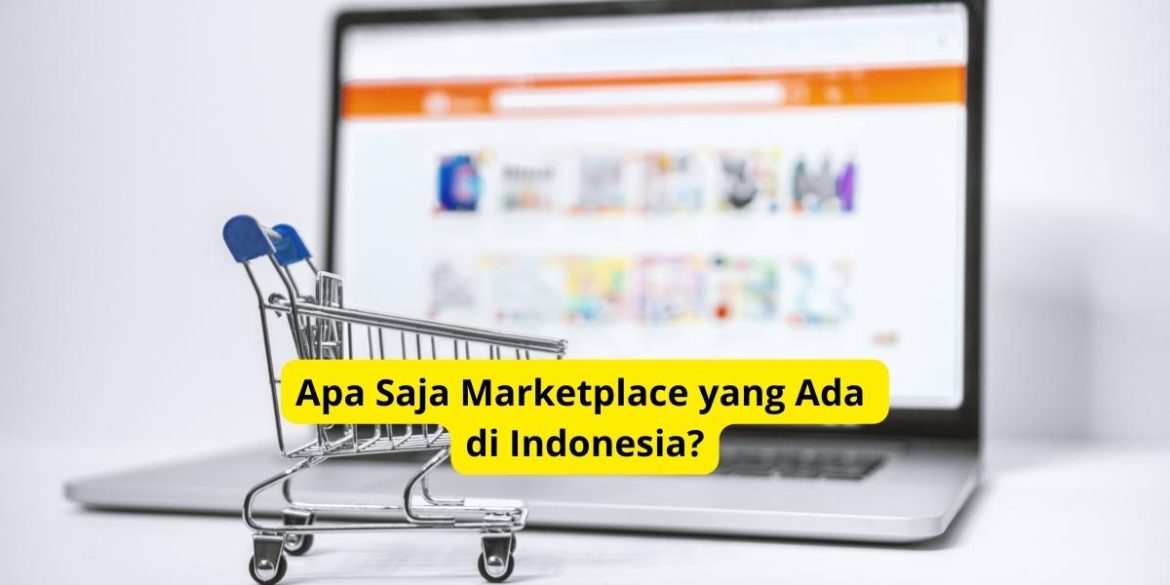 Apa Saja Marketplace yang Ada di Indonesia?