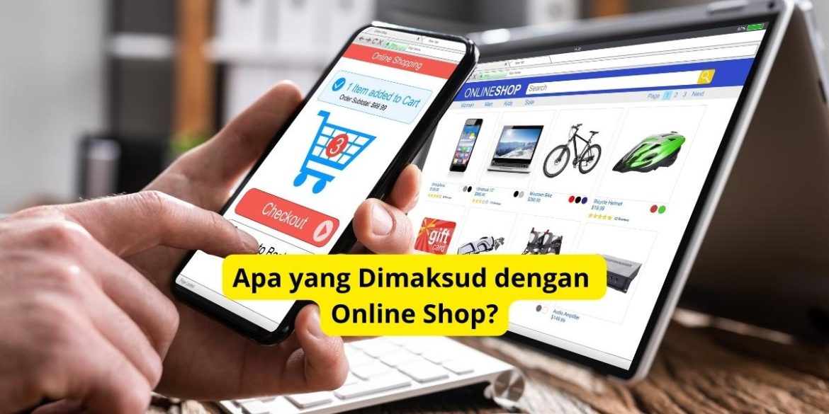 Apa yang Dimaksud dengan Online Shop?
