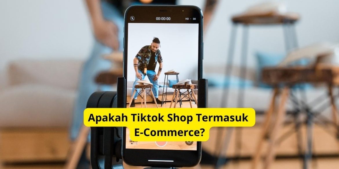 Apakah Tiktok Shop  Termasuk E-Commerce?