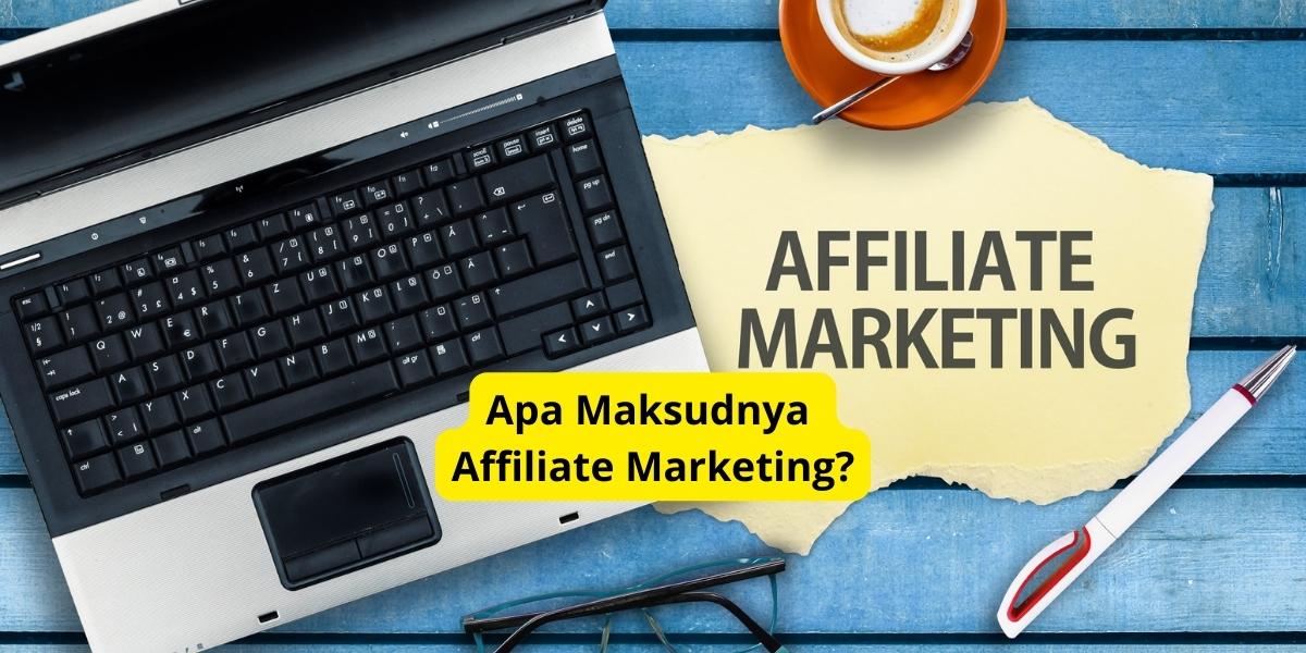 Apa Maksudnya Affiliate Marketing?